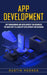App Development: App Programming and Development for Beginners (The Quick Way to Learn App Development and Blogging) by Dustin Hodges
