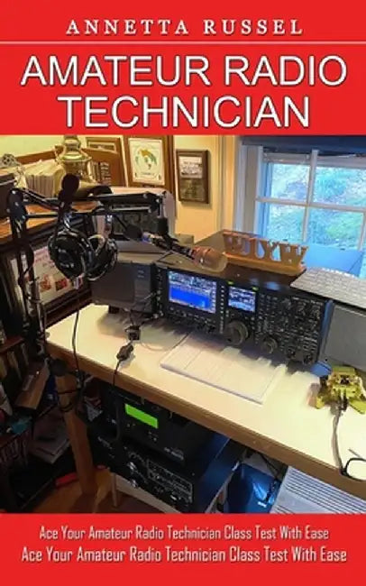 Amateur Radio Technician: Tricks for Beginners to Master Ham Radio Basics (Ace Your Amateur Radio Technician Class Test With Ease) by Annetta Russel