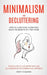 Minimalism and Decluttering: How to Clear Your Clutter and Enjoy the Benefits of a Tidy Home (Tricks & Tips to Live Better With Less as a Minimalis by Dave H. Culligan