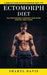 Ectomorph Diet: A Complete Guide on an Ectomorphic Body Type (Delicious Recipes to Improve Your Shape and Feel Great Again) by Sharyl Davis
