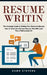Resume Writing: The Complete Guide to Writing Your Executive Resume (How to Write the Ultimate Resume That Will Land You a High-paying by Dawn Stevens