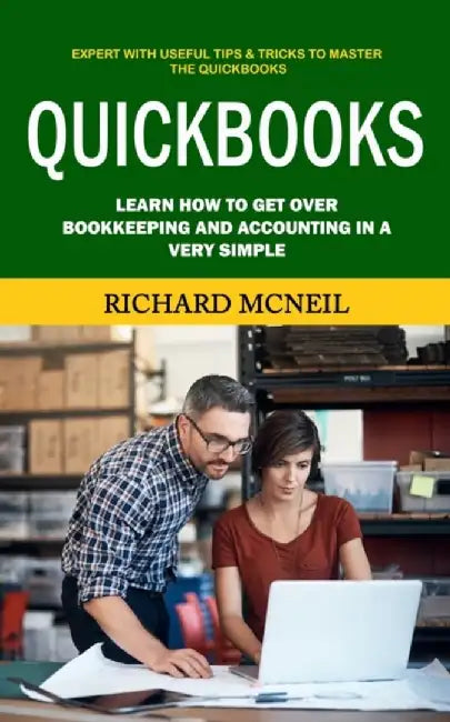 Quickbooks: Expert With Useful Tips & Tricks to Master the Quickbooks (Learn How to Get Over Bookkeeping and Accounting in a Very by Richard McNeil