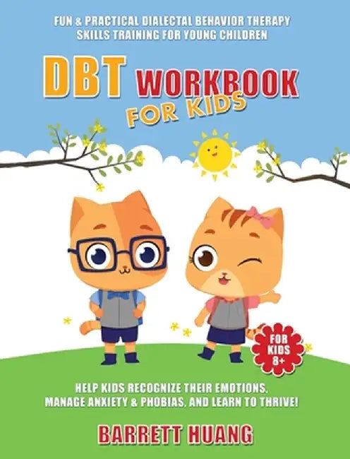 DBT Workbook For Kids: Fun & Practical Dialectal Behavior Therapy Skills Training For Young Children Help Kids Manage Anxiety & Phobias, Reco by Barrett Huang