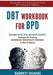 DBT Workbook For BPD: Powerful Dialectical Behavior Therapy Strategies for Treating Borderline Personality Disorder in Men & Women Manage BP by Barrett Huang