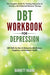 DBT Workbook for Depression: The Complete Guide for Treating Depression & Anxiety with Dialectical Behavior Therapy DBT Skills for Men & Women for by Barrett Huang