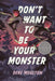 Don't Want to Be Your Monster by Deke Moulton