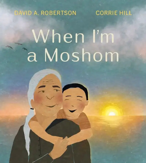 When I'm a Moshom by David A. Robertson, Corrie Hill