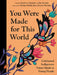 You Were Made for This World: Celebrated Indigenous Voices Speak to Young People by Stephanie Sinclair