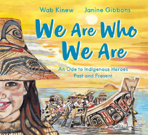 We Are Who We Are: An Ode to Indigenous Heroes Past and Present by Wab Kinew, Janine Gibbons