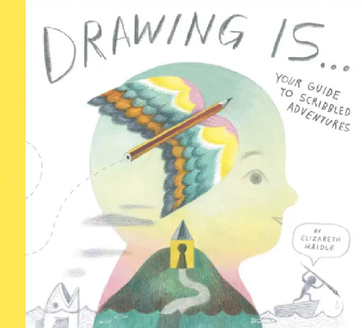 Drawing Is ... by Elizabeth Haidle