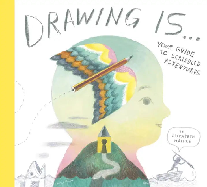 Drawing Is ... by Elizabeth Haidle