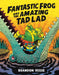Fantastic Frog and the Amazing Tad Lad by Brandon Reese