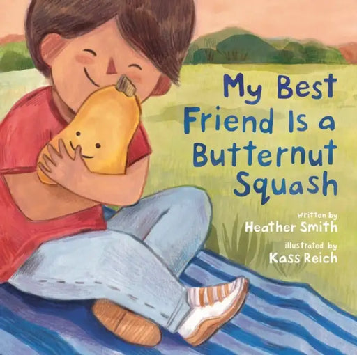 My Best Friend Is a Butternut Squash by Heather Smith, Kass Reich
