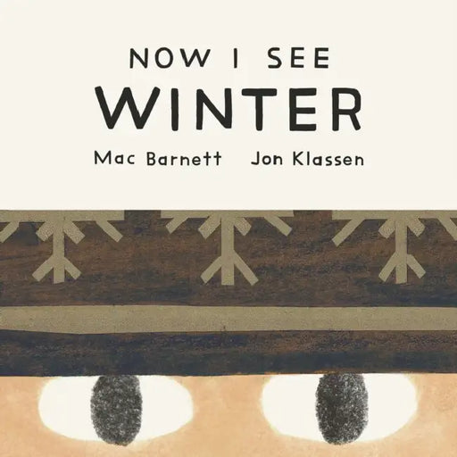 Now I See Winter by Mac Barnett, Jon Klassen