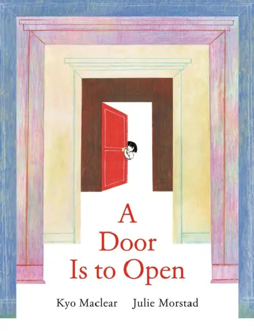 A Door Is to Open by Kyo Maclear, Julie Morstad