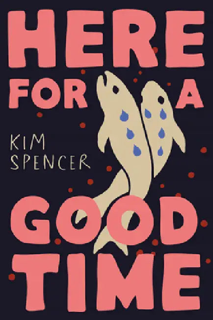 Here for a Good Time by Kim Spencer