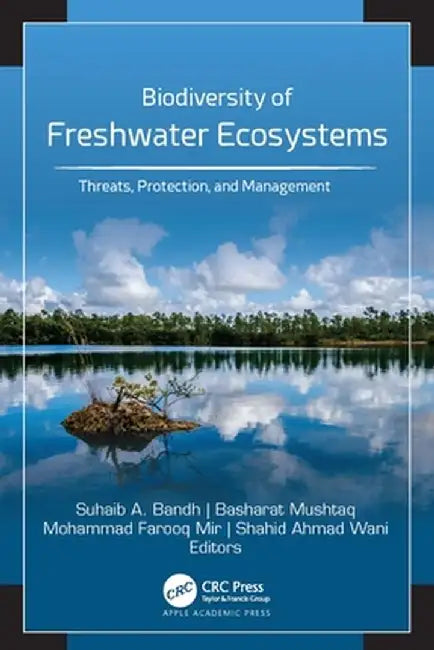 Biodiversity of Freshwater Ecosystems: Threats, Protection, and Management by Suhaib A. Bandh