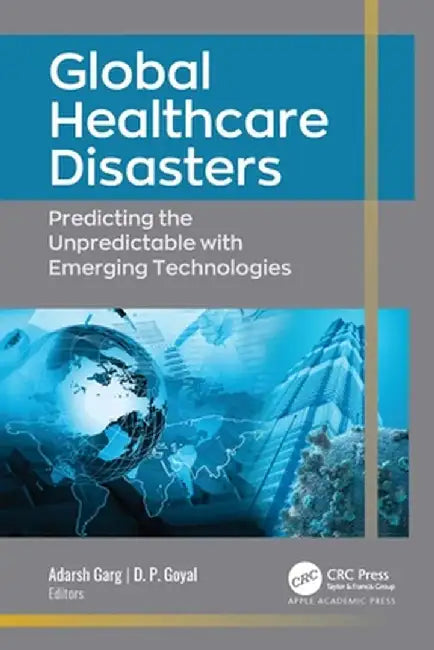 Global Healthcare Disasters: Predicting the Unpredictable with Emerging Technologies by Adarsh Garg