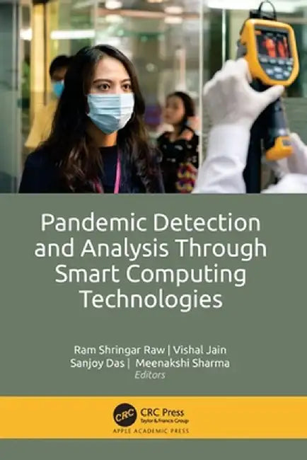 Pandemic Detection and Analysis Through Smart Computing Technologies by Ram Shringar Raw