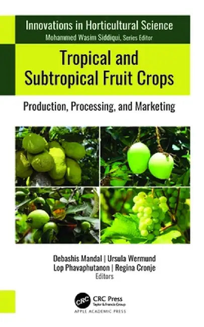 Tropical and Subtropical Fruit Crops: Production, Processing, and Marketing by Debashis Mandal