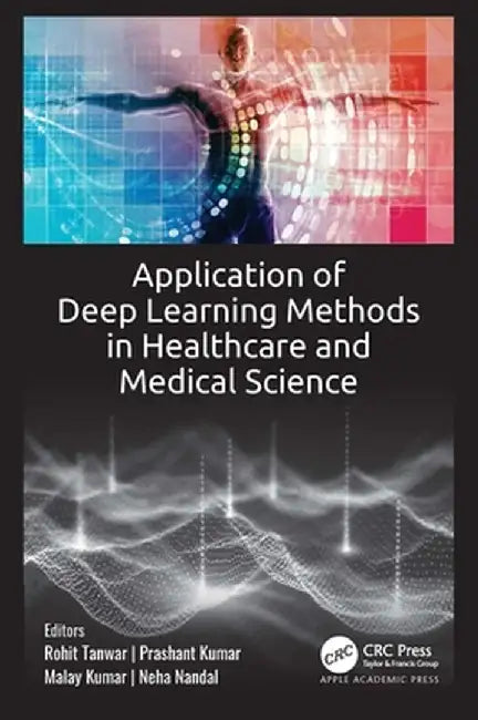 Application of Deep Learning Methods in Healthcare and Medical Science by Rohit Tanwar
