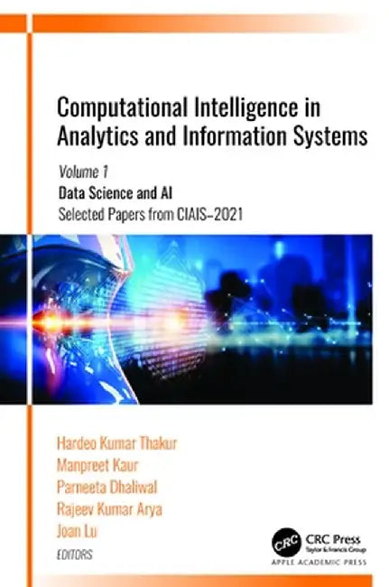 Computational Intelligence in Analytics and Information Systems: Volume 1: Data Science and Ai​, ​selected Papers from Ciais-2021 by Hardeo Kumar Thakur