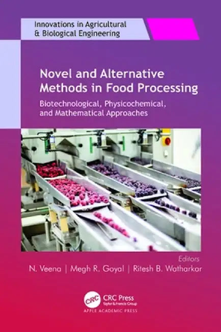 Novel and Alternative Methods in Food Processing: Biotechnological, Physicochemical, and Mathematical Approaches by N. Veena