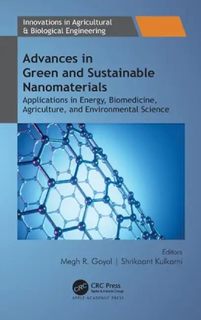 Advances in Green and Sustainable Nanomaterials: Applications in Energy, Biomedicine, Agriculture, and Environmental Science by Megh R. Goyal