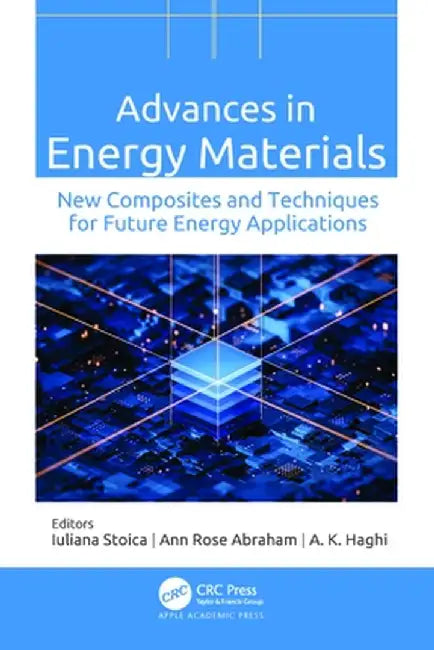 Advances in Energy Materials: New Composites and Techniques for Future Energy Applications by Iuliana Stoica