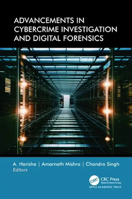 Advancements in Cybercrime Investigation and Digital Forensics by A. Harisha