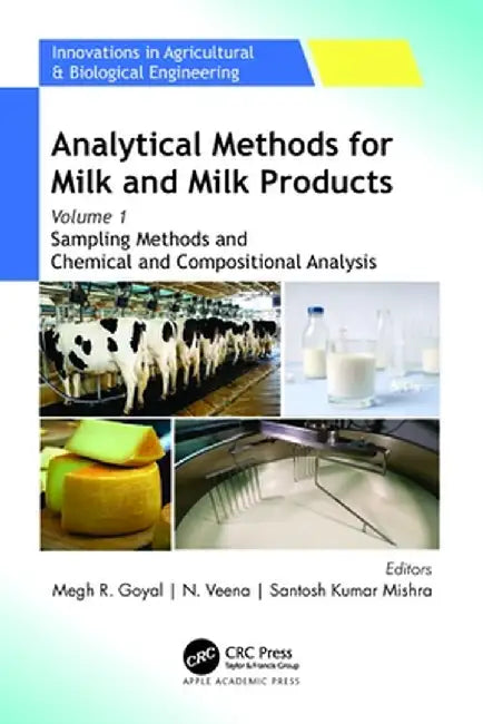Analytical Methods for Milk and Milk Products: Volume 1: Sampling Methods and Chemical and Compositional Analysis by Megh R. Goyal