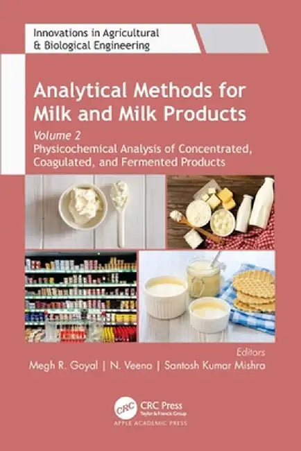 Analytical Methods for Milk and Milk Products: Volume 2: Physicochemical Analysis of Concentrated, Coagulated and Fermented Products by Megh R. Goyal