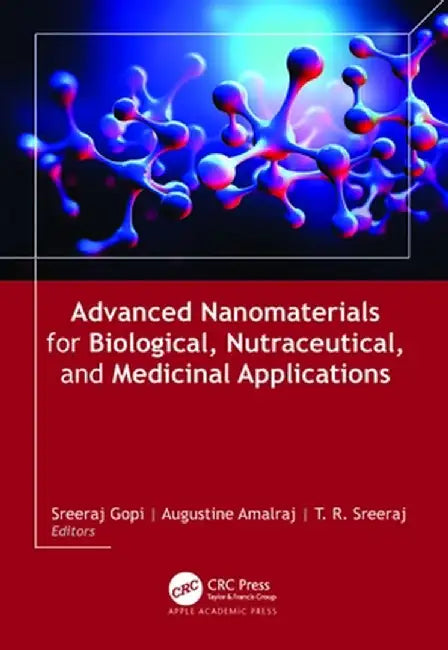 Advanced Nanomaterials for Biological, Nutraceutical, and Medicinal Applications by Sreeraj Gopi
