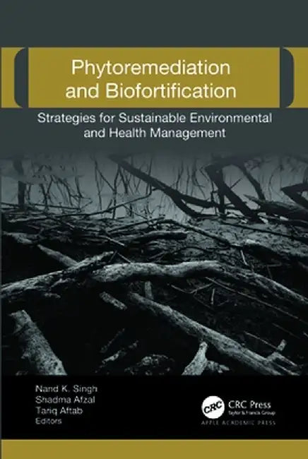 Phytoremediation and Biofortification: Strategies for Sustainable Environmental and Health Management by Nand K. Singh