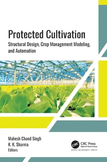 Protected Cultivation: Structural Design, Crop Management Modeling, and Automation by Mahesh Chand Singh