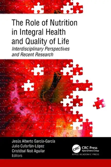 The Role of Nutrition in Integral Health and Quality of Life: Interdisciplinary Perspectives and Recent Research by Jesús Albe García-García