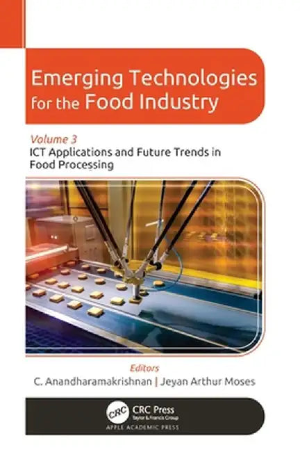 Emerging Technologies for the Food Industry: Volume 3: ICT Applications and Future Trends in Food Processing by C. Anandharamakrishnan