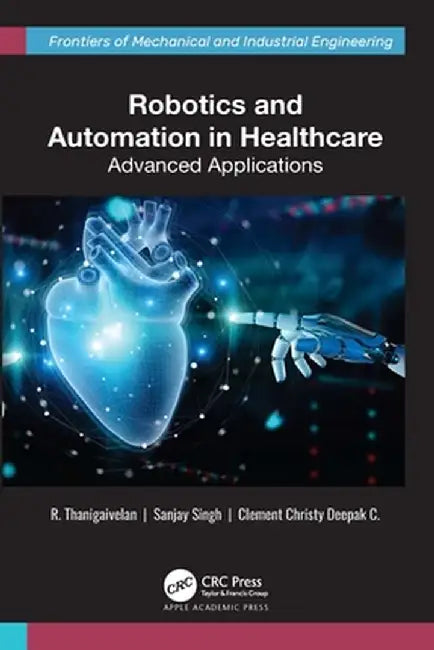 Robotics and Automation in Healthcare: Advanced Applications by R. Thanigaivelan