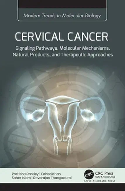 Cervical Cancer: Signaling Pathways, Molecular Mechanisms, Natural Products, and Therapeutic Approaches by Pratibha Pandey