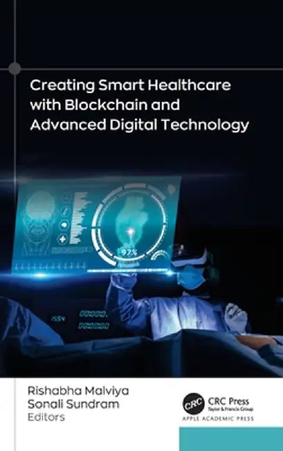 Creating Smart Healthcare with Blockchain and Advanced Digital Technology by Rishabha Malviya
