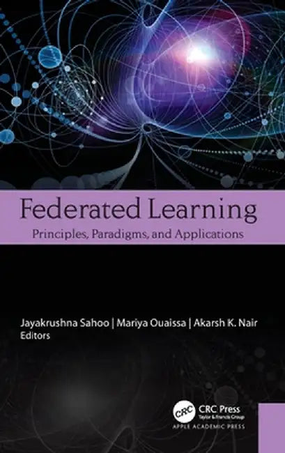 Federated Learning: Principles, Paradigms, and Applications by Jayakrushna Sahoo