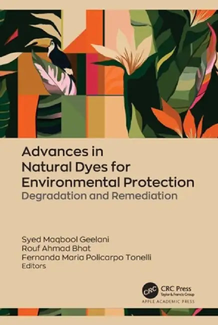 Advances in Natural Dyes for Environmental Protection: Degradation and Remediation by Syed Maqbool Geelani