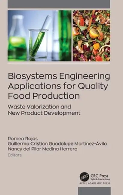 Biosystems Engineering Applications for Quality Food Production: Waste Valorization and New Product Development by Romeo Rojas