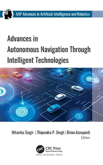 Advances in Autonomous Navigation Through Intelligent Technologies by Niharika Singh