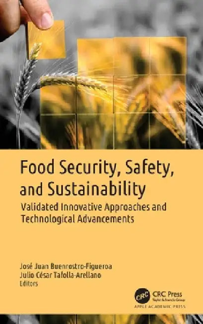 Food Security, Safety, and Sustainability: Validated Innovative Approaches and Technological Advancements by Jose Juan Buenrostro-Figueroa