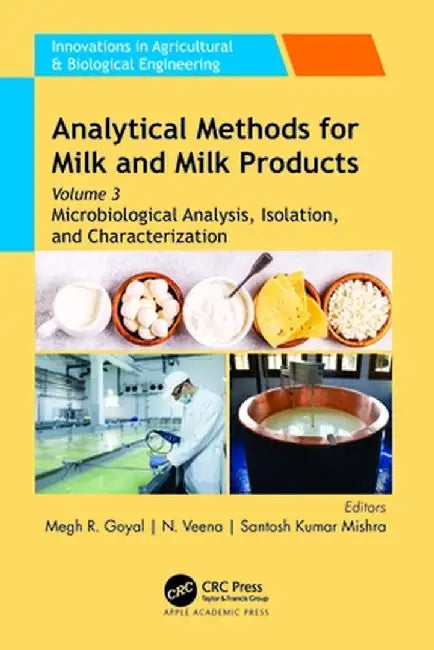 Analytical Methods for Milk and Milk Products: Volume 3: Microbiological Analysis, Isolation, and Characterization by Megh R. Goyal