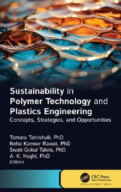 Sustainability in Polymer Technology and Plastic Engineering: Concepts, Strategies, and Opportunities by Tamara Tatrishvili