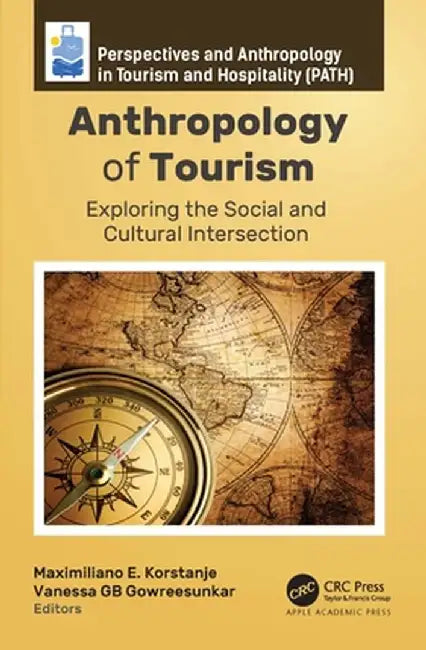 Anthropology of Tourism: Exploring the Social and Cultural Intersection by Maximiliano E. Korstanje