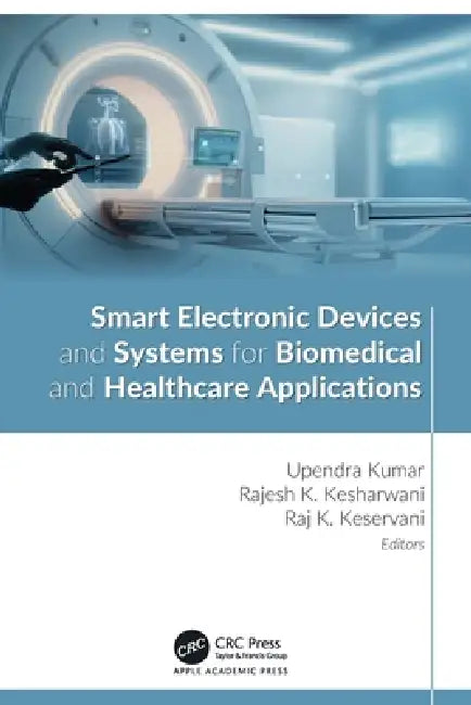 Smart Electronic Devices and Systems for Biomedical and Healthcare Applications by Upendra Kumar