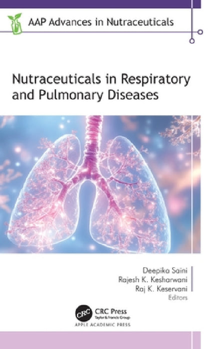 Nutraceuticals in Respiratory and Pulmonary Diseases by Deepika Saini, Rajesh K. Kesharwani, Raj K. Keservani
